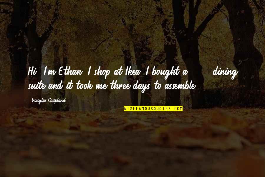 Hiteman Quotes By Douglas Coupland: Hi! I'm Ethan, I shop at Ikea. I Hiteman Quotes By Douglas Coupland: Hi! I'm Ethan, I shop at Ikea. I