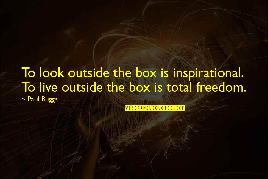 Hithere Brooks Quotes By Paul Buggs: To look outside the box is inspirational. To