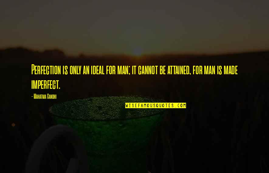 Hithere Games Quotes By Mahatma Gandhi: Perfection is only an ideal for man; it Hithere Games Quotes By Mahatma Gandhi: Perfection is only an ideal for man; it
