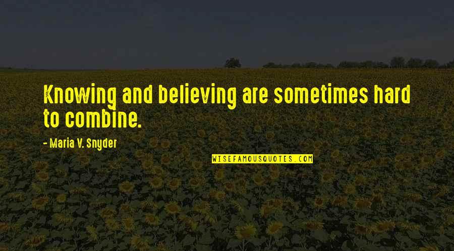 Hithere Games Quotes By Maria V. Snyder: Knowing and believing are sometimes hard to combine. Hithere Games Quotes By Maria V. Snyder: Knowing and believing are sometimes hard to combine.