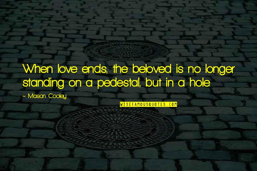 Hithere Games Quotes By Mason Cooley: When love ends, the beloved is no longer