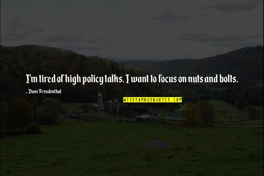 Hithere Quotes By Dave Freudenthal: I'm tired of high policy talks. I want