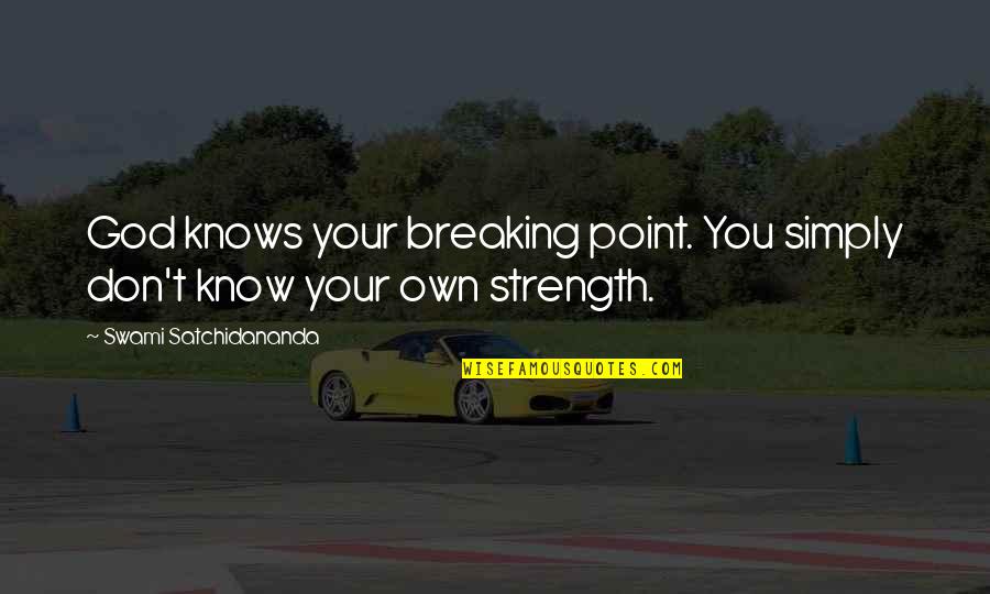 Hithere Quotes By Swami Satchidananda: God knows your breaking point. You simply don't