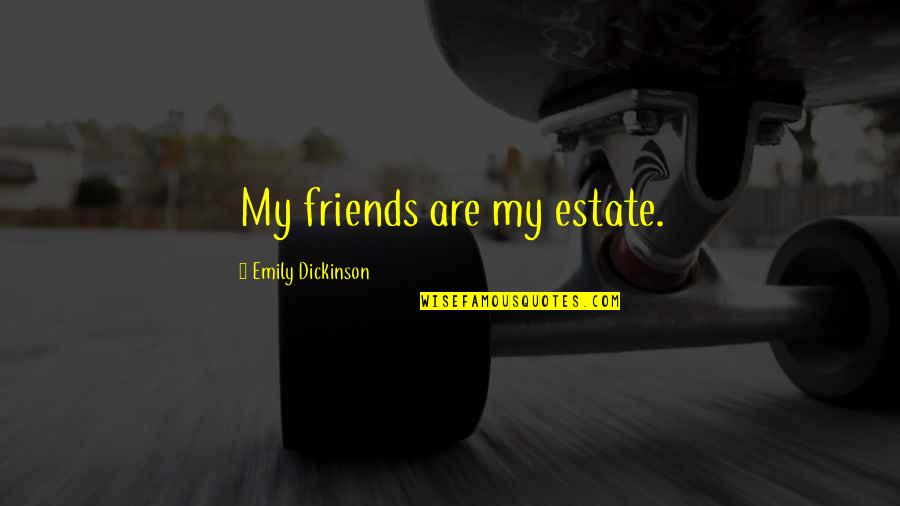 Hitkari Potteries Quotes By Emily Dickinson: My friends are my estate.