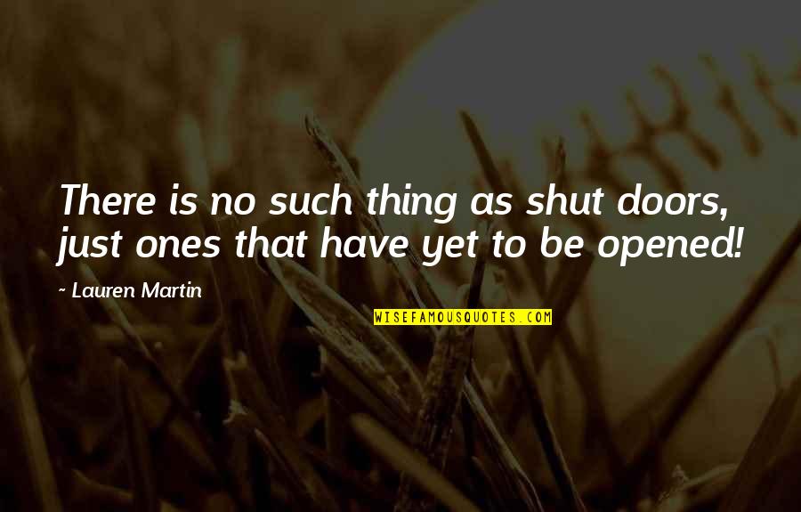 Hitler 1929 Quotes By Lauren Martin: There is no such thing as shut doors,