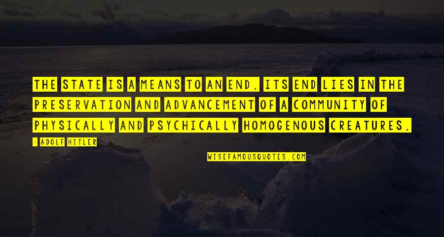 Hitler Adolf Quotes By Adolf Hitler: The state is a means to an end. Hitler Adolf Quotes By Adolf Hitler: The state is a means to an end.