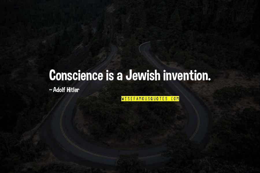 Hitler Adolf Quotes By Adolf Hitler: Conscience is a Jewish invention.