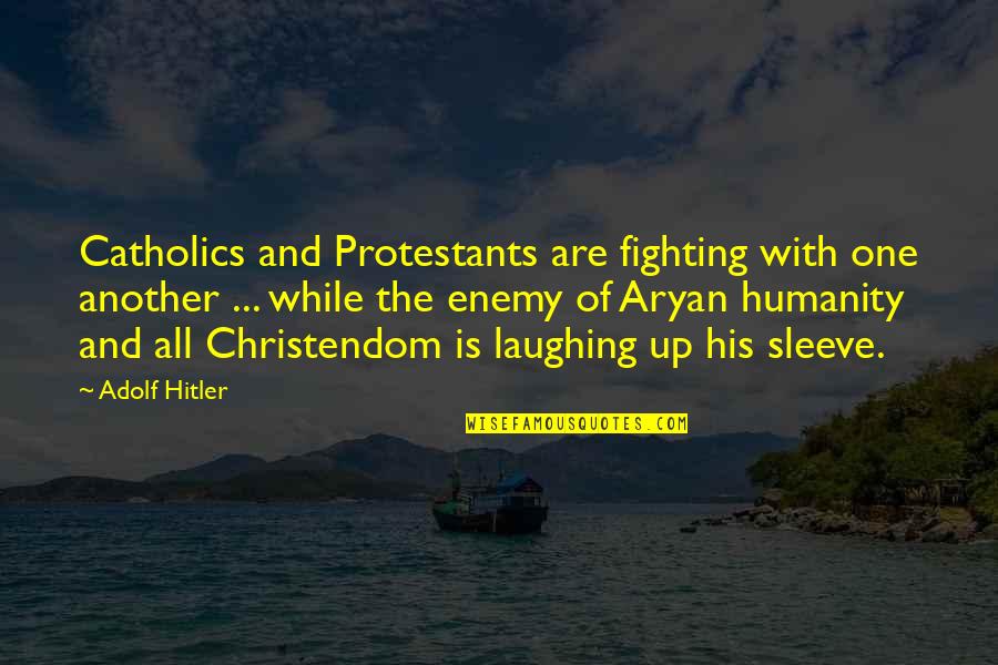 Hitler Adolf Quotes By Adolf Hitler: Catholics and Protestants are fighting with one another