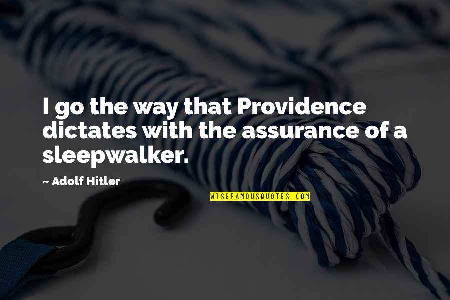 Hitler Adolf Quotes By Adolf Hitler: I go the way that Providence dictates with