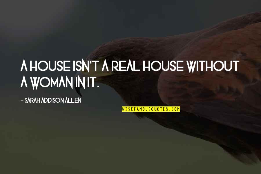 Hitler Afghanistan Quotes By Sarah Addison Allen: A house isn't a real house without a