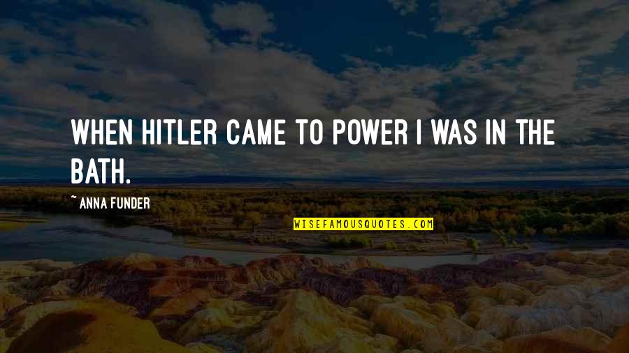 Hitler And Power Quotes By Anna Funder: When Hitler came to power I was in