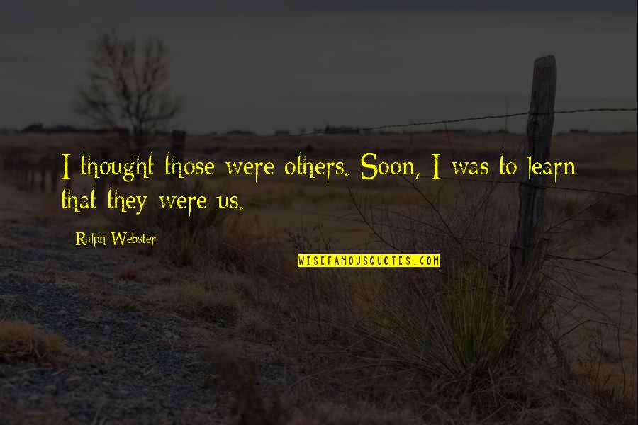 Hitler And The Holocaust Quotes By Ralph Webster: I thought those were others. Soon, I was