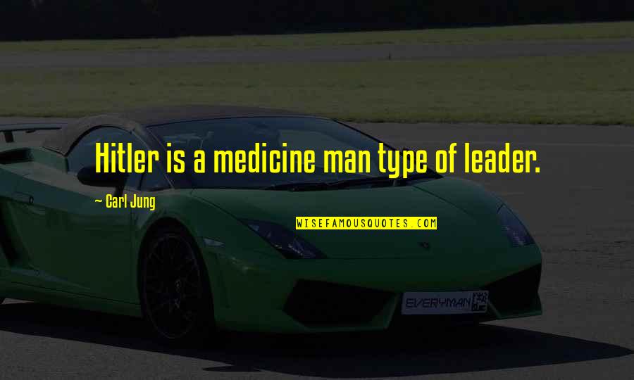 Hitler As A Leader Quotes By Carl Jung: Hitler is a medicine man type of leader.