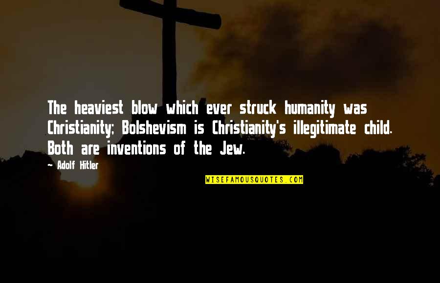 Hitler Bolshevism Quotes By Adolf Hitler: The heaviest blow which ever struck humanity was