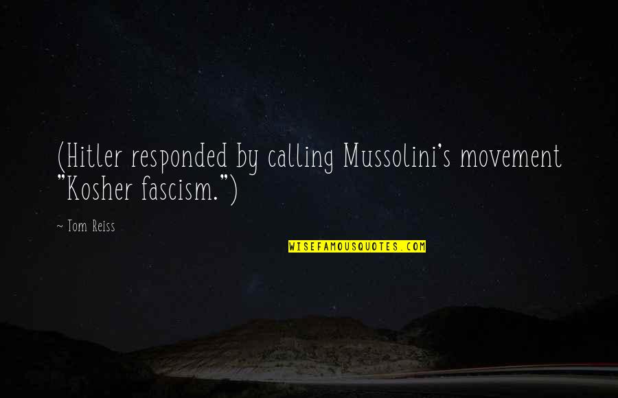 Hitler Fascism Quotes By Tom Reiss: (Hitler responded by calling Mussolini's movement "Kosher fascism.")