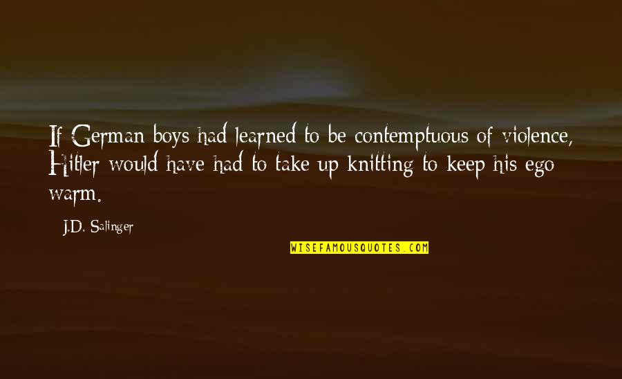 Hitler German Quotes By J.D. Salinger: If German boys had learned to be contemptuous
