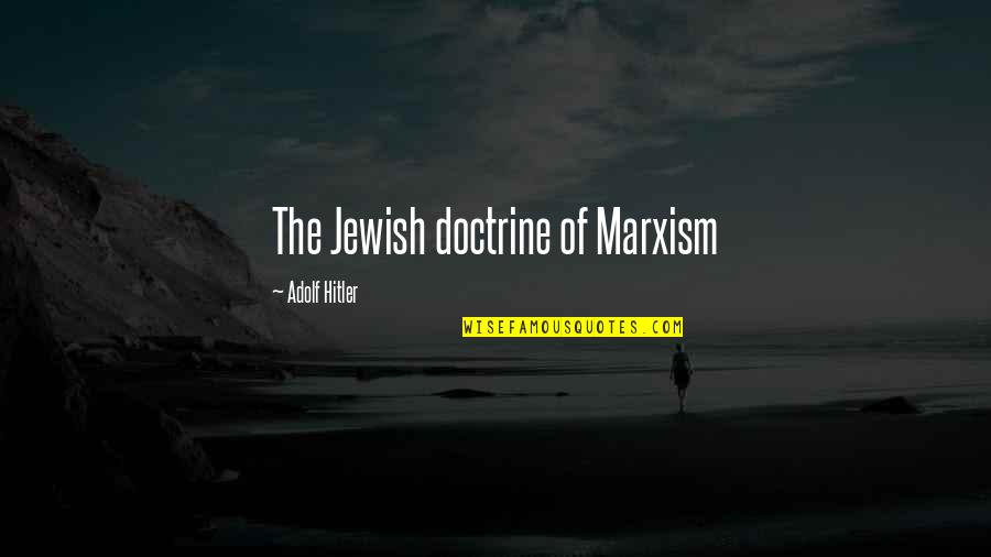 Hitler Marxism Quotes By Adolf Hitler: The Jewish doctrine of Marxism