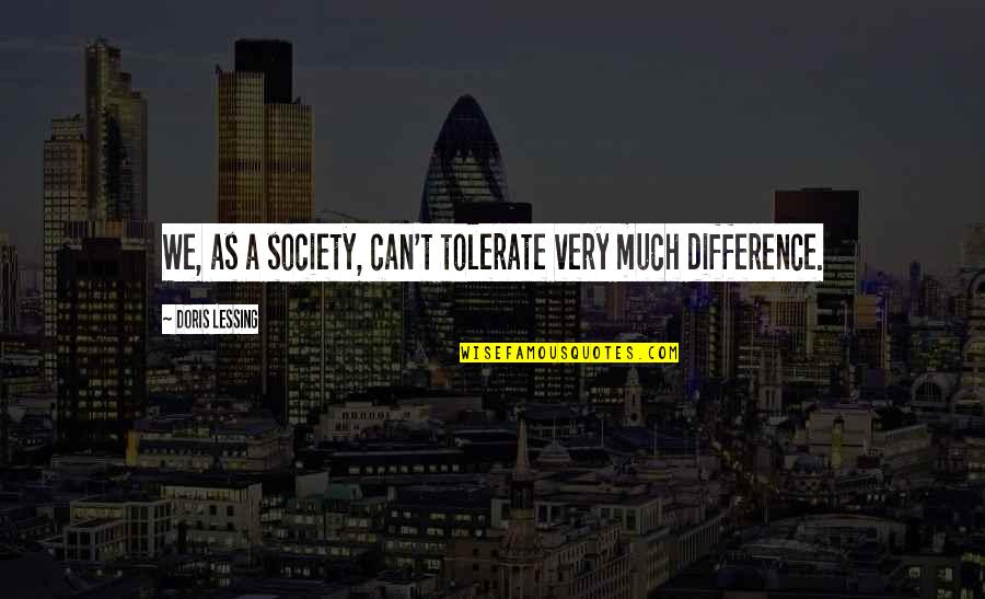 Hitler Minorities Quotes By Doris Lessing: We, as a society, can't tolerate very much Hitler Minorities Quotes By Doris Lessing: We, as a society, can't tolerate very much