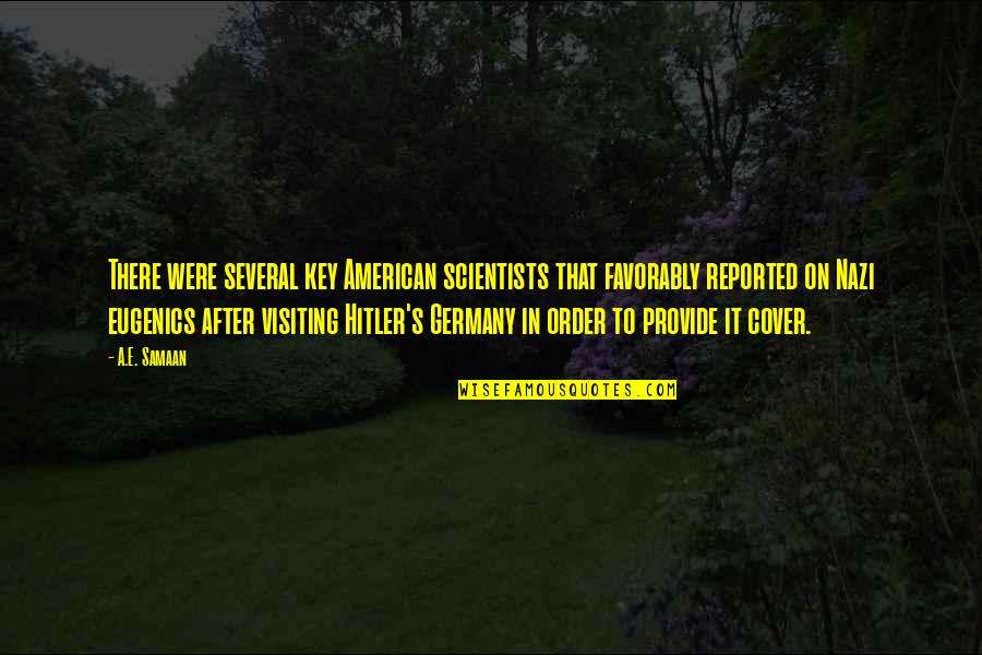 Hitler Nazism Quotes By A.E. Samaan: There were several key American scientists that favorably