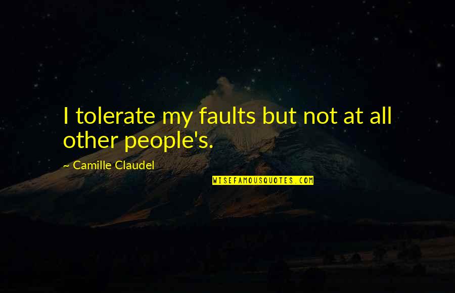 Hitler Nepal Quotes By Camille Claudel: I tolerate my faults but not at all