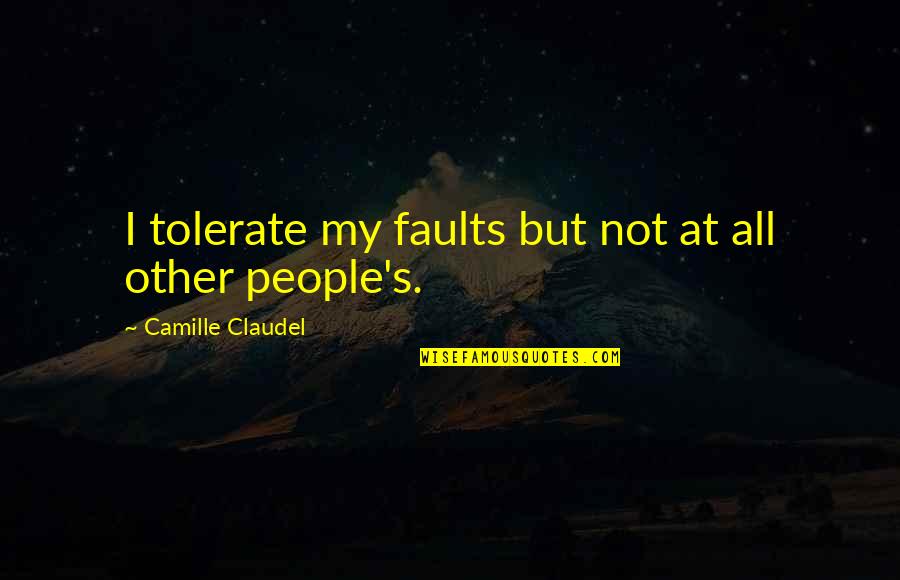 Hitler Nepal Quotes By Camille Claudel: I tolerate my faults but not at all Hitler Nepal Quotes By Camille Claudel: I tolerate my faults but not at all