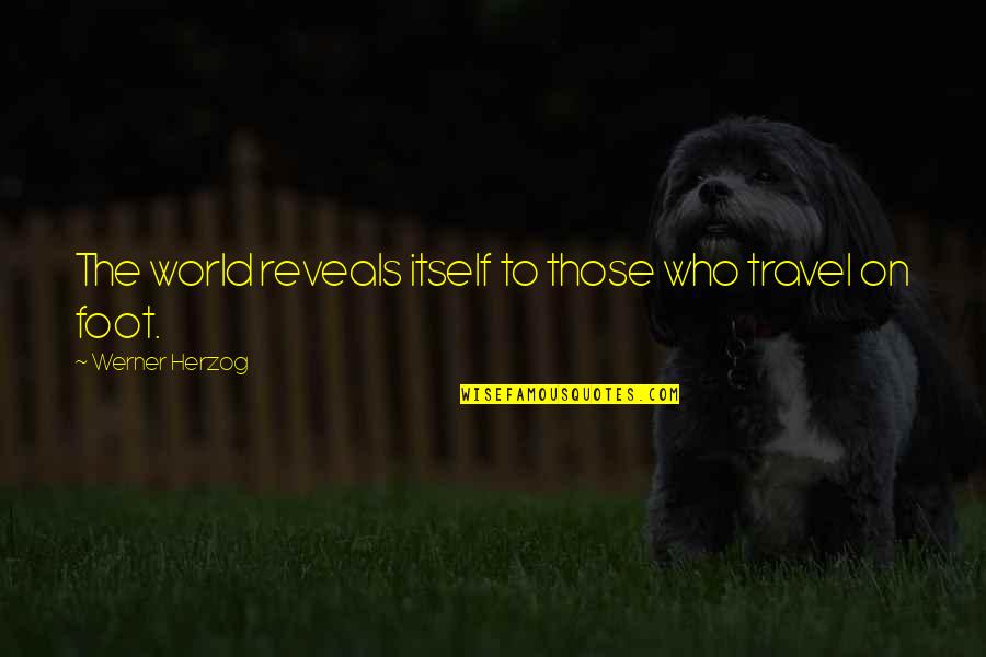 Hitler Nepal Quotes By Werner Herzog: The world reveals itself to those who travel Hitler Nepal Quotes By Werner Herzog: The world reveals itself to those who travel