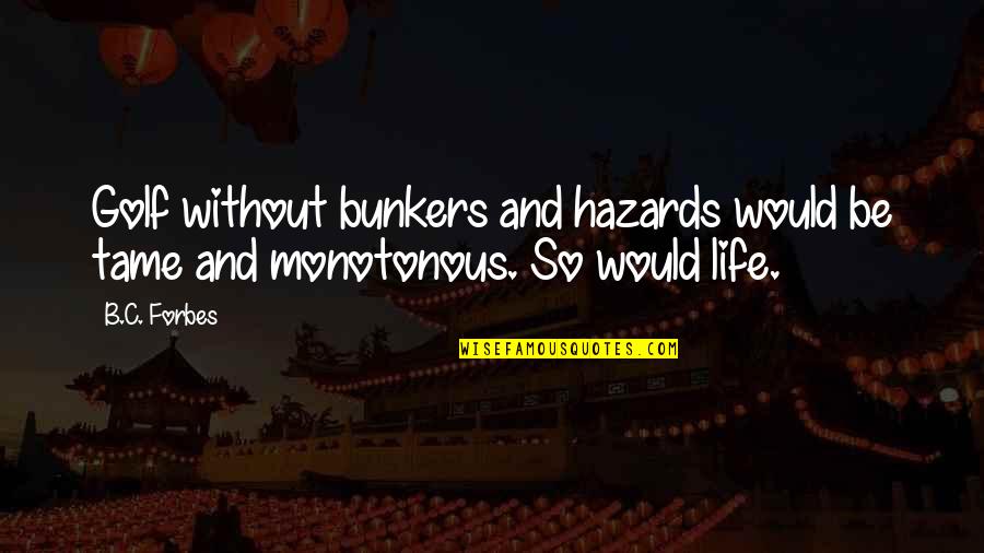 Hitler On Jews Quotes By B.C. Forbes: Golf without bunkers and hazards would be tame