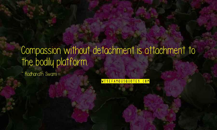 Hitler Rise Of Evil Quotes By Radhanath Swami: Compassion without detachment is attachment to the bodily