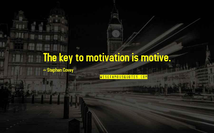 Hitler Rise Of Evil Quotes By Stephen Covey: The key to motivation is motive.