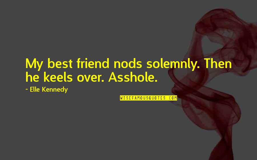 Hitler Roosevelt Quotes By Elle Kennedy: My best friend nods solemnly. Then he keels