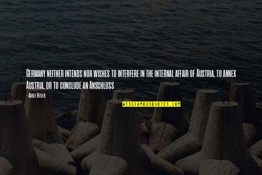Hitler S Germany Quotes By Adolf Hitler: Germany neither intends nor wishes to interfere in