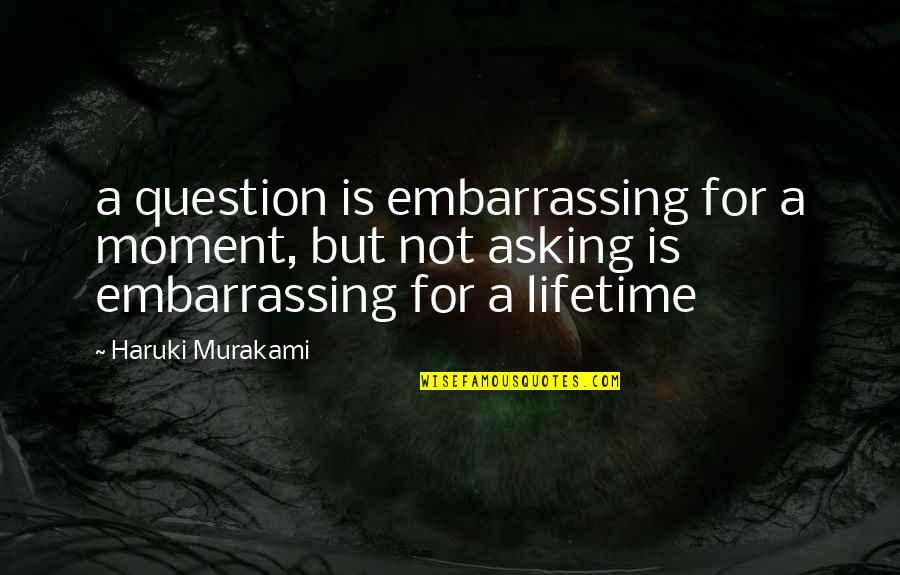Hitler Speech Quotes By Haruki Murakami: a question is embarrassing for a moment, but