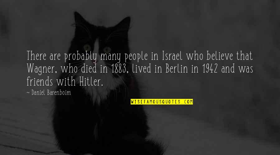 Hitler Wagner Quotes By Daniel Barenboim: There are probably many people in Israel who