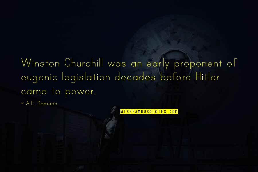 Hitler Wwii Quotes By A.E. Samaan: Winston Churchill was an early proponent of eugenic