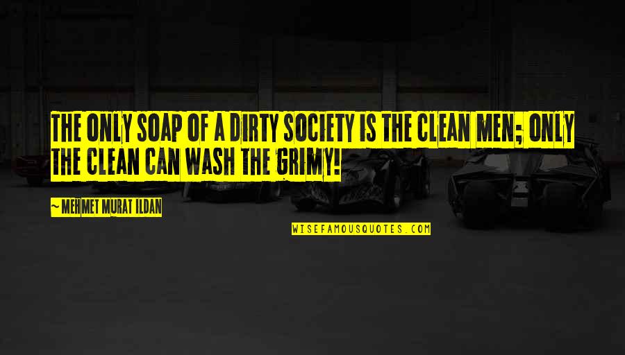 Hitlerjugend Symbol Quotes By Mehmet Murat Ildan: The only soap of a dirty society is