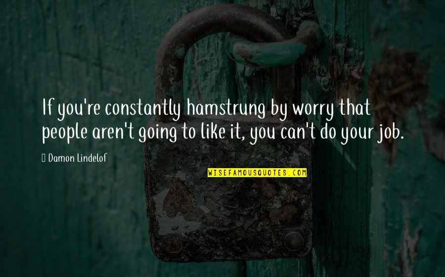 Hitler's Canary Quotes By Damon Lindelof: If you're constantly hamstrung by worry that people