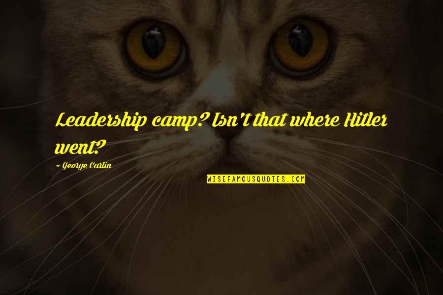 Hitler's Leadership Quotes By George Carlin: Leadership camp? Isn't that where Hitler went?