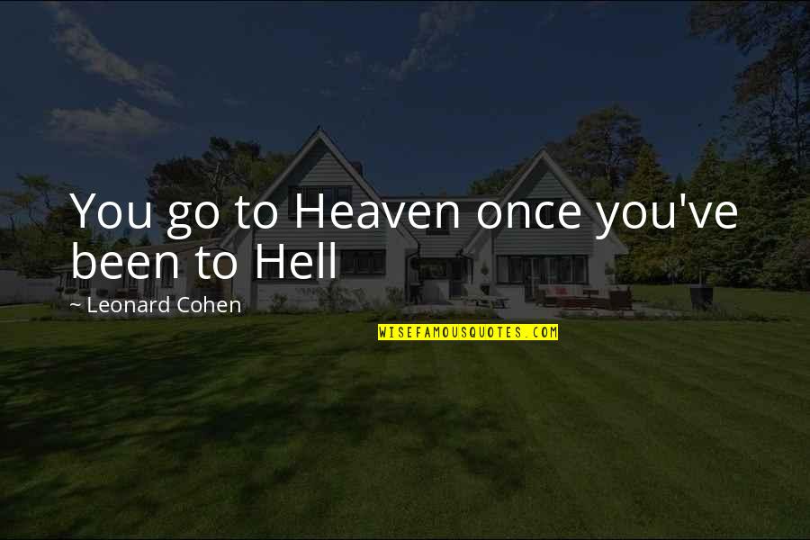 Hitler's Public Speaking Quotes By Leonard Cohen: You go to Heaven once you've been to