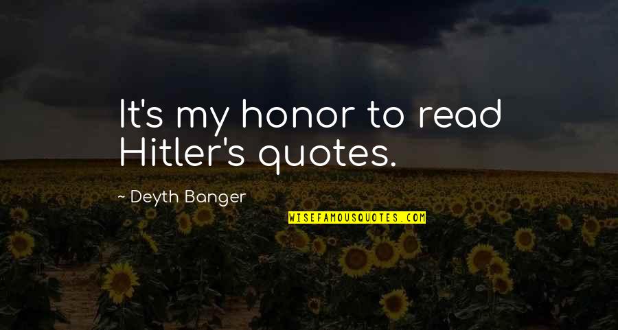 Hitler's Quotes By Deyth Banger: It's my honor to read Hitler's quotes.