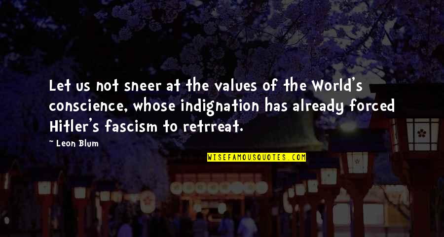 Hitler's Quotes By Leon Blum: Let us not sneer at the values of