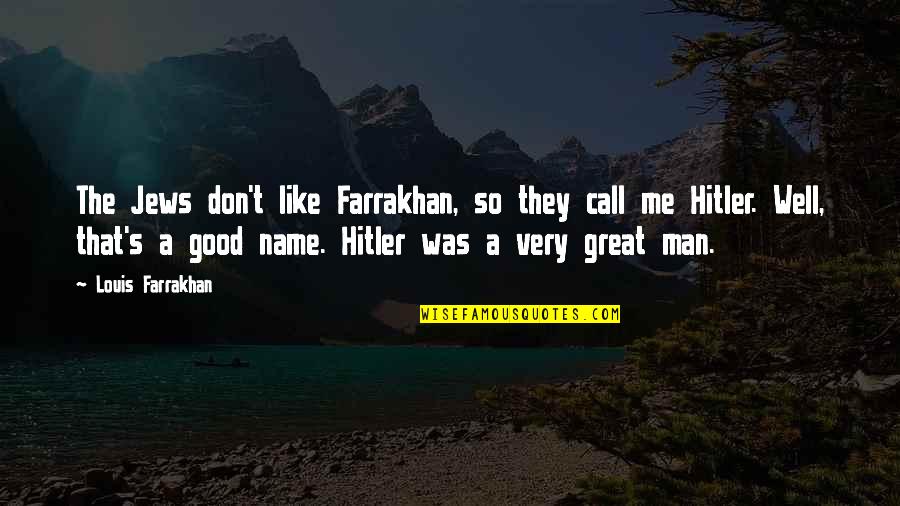 Hitler's Quotes By Louis Farrakhan: The Jews don't like Farrakhan, so they call