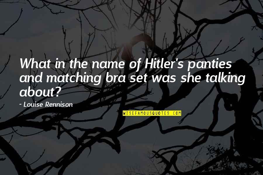 Hitler's Quotes By Louise Rennison: What in the name of Hitler's panties and