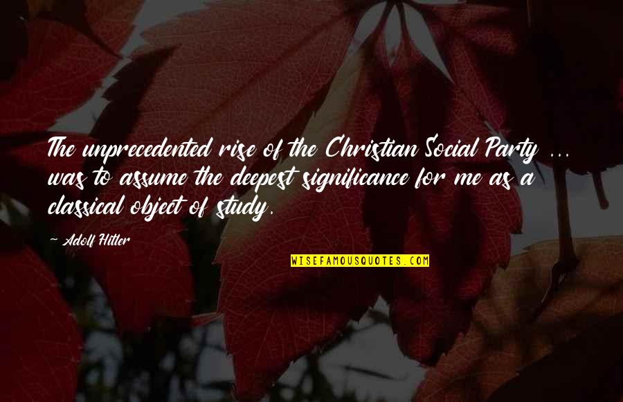 Hitler's Rise Quotes By Adolf Hitler: The unprecedented rise of the Christian Social Party