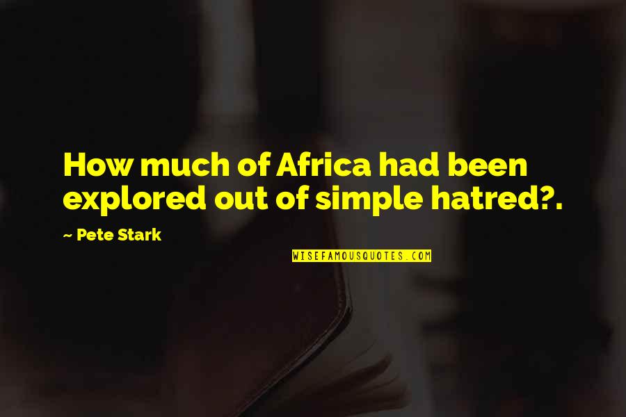 Hitless Hollow Quotes By Pete Stark: How much of Africa had been explored out