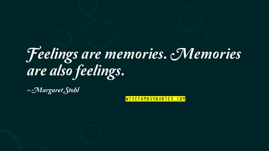 Hitlin Honors Quotes By Margaret Stohl: Feelings are memories. Memories are also feelings.