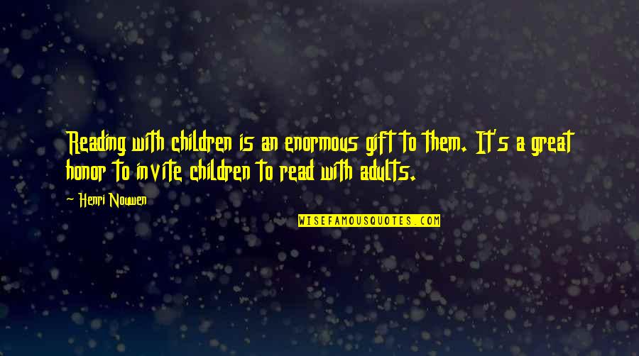 Hitlin Quotes By Henri Nouwen: Reading with children is an enormous gift to