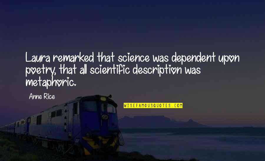 Hitmakers Book Quotes By Anne Rice: Laura remarked that science was dependent upon poetry, Hitmakers Book Quotes By Anne Rice: Laura remarked that science was dependent upon poetry,