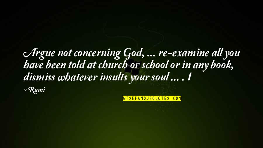 Hitmakers Concert Quotes By Rumi: Argue not concerning God, ... re-examine all you