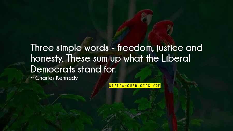 Hitman Blood Money Quotes By Charles Kennedy: Three simple words - freedom, justice and honesty.