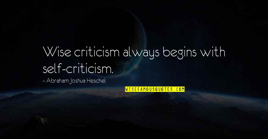 Hitman Hart Wrestling With Shadows Quotes By Abraham Joshua Heschel: Wise criticism always begins with self-criticism. Hitman Hart Wrestling With Shadows Quotes By Abraham Joshua Heschel: Wise criticism always begins with self-criticism.
